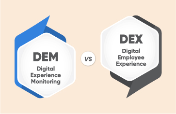 DEX vs. DEM – What is Digital Employee Experience (DEX) and how does it differ from Digital Experience Monitoring (DEM)?