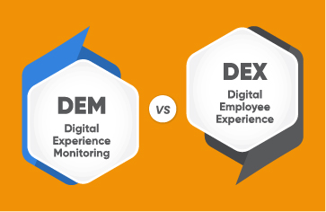 DEX vs. DEM – What is Digital Employee Experience (DEX) and how does it differ from Digital Experience Monitoring (DEM)?